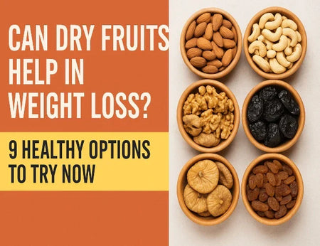 Can Dry Fruits Help in Weight Loss? 9 Healthy Options to Try Now
